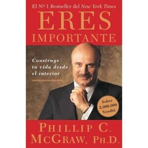 Eres Importante (Self Matters): Construye Tu Vida Desde El Interior (Creating Yo